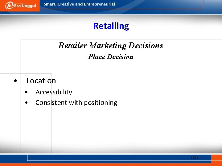 Retailing Retailer Marketing Decisions Place Decision • Location • Accessibility • Consistent with positioning