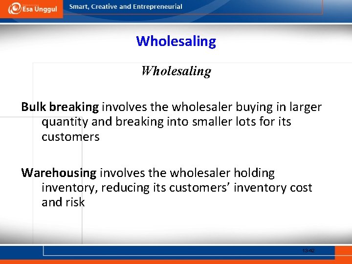 Wholesaling Bulk breaking involves the wholesaler buying in larger quantity and breaking into smaller