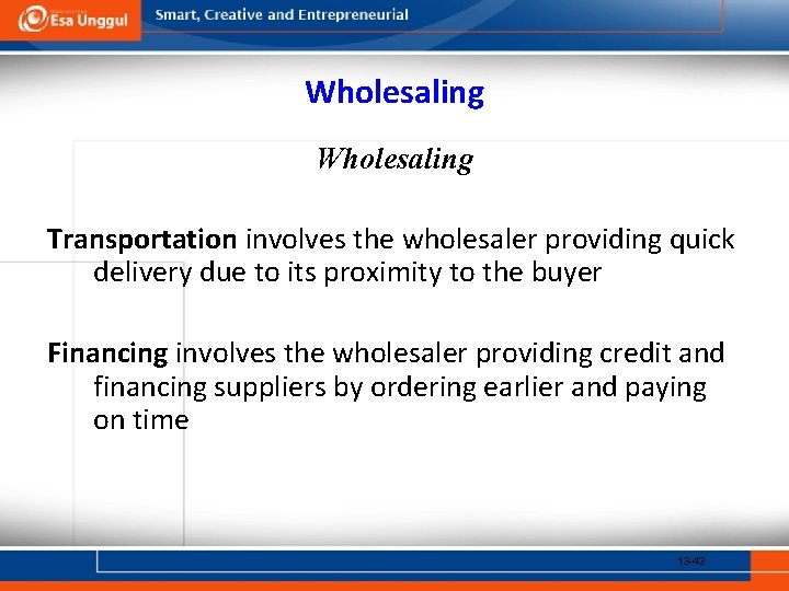 Wholesaling Transportation involves the wholesaler providing quick delivery due to its proximity to the