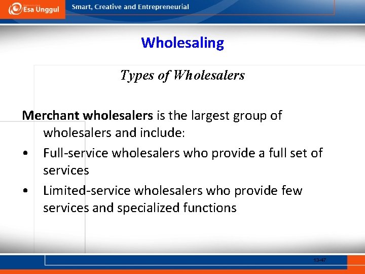 Wholesaling Types of Wholesalers Merchant wholesalers is the largest group of wholesalers and include: