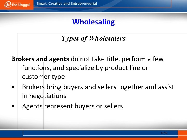 Wholesaling Types of Wholesalers Brokers and agents do not take title, perform a few