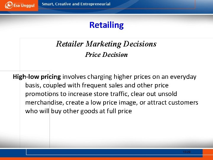 Retailing Retailer Marketing Decisions Price Decision High-low pricing involves charging higher prices on an