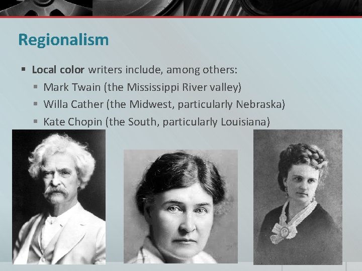 Regionalism § Local color writers include, among others: § Mark Twain (the Mississippi River