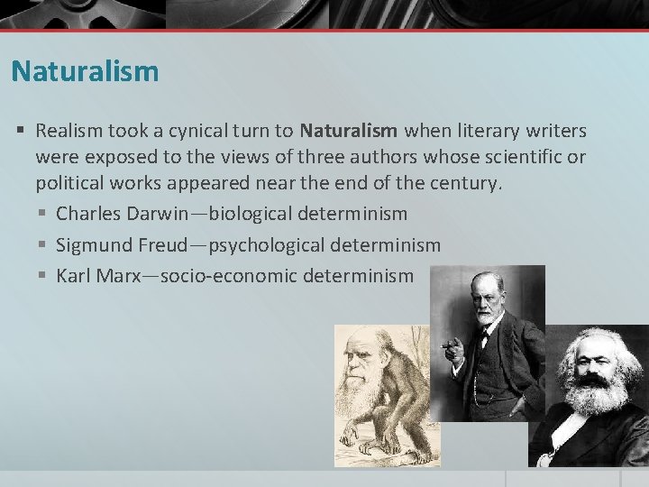 Naturalism § Realism took a cynical turn to Naturalism when literary writers were exposed