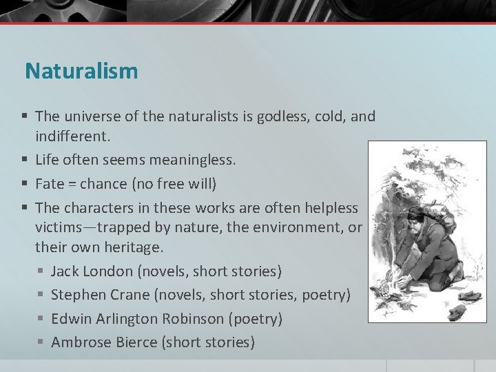 Naturalism § The universe of the naturalists is godless, cold, and indifferent. § Life