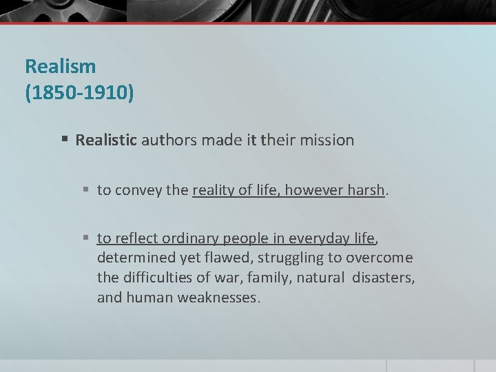 Realism (1850 -1910) § Realistic authors made it their mission § to convey the