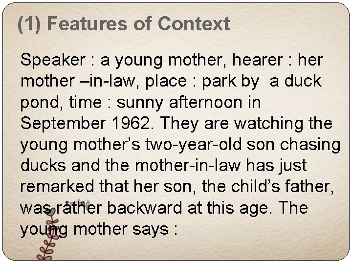 (1) Features of Context Speaker : a young mother, hearer : her mother –in-law,