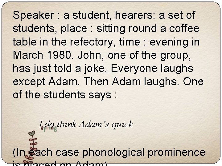 Speaker : a student, hearers: a set of students, place : sitting round a