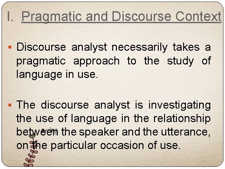 I. Pragmatic and Discourse Context § Discourse analyst necessarily takes a pragmatic approach to