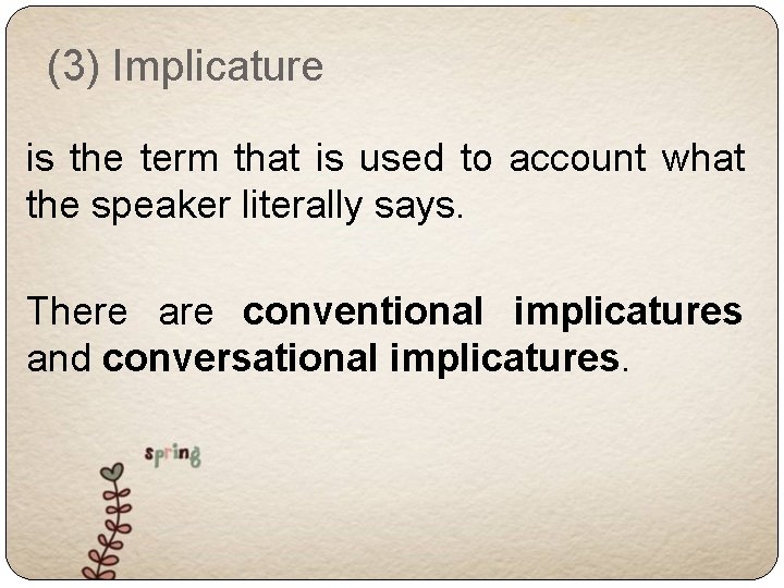 (3) Implicature is the term that is used to account what the speaker literally
