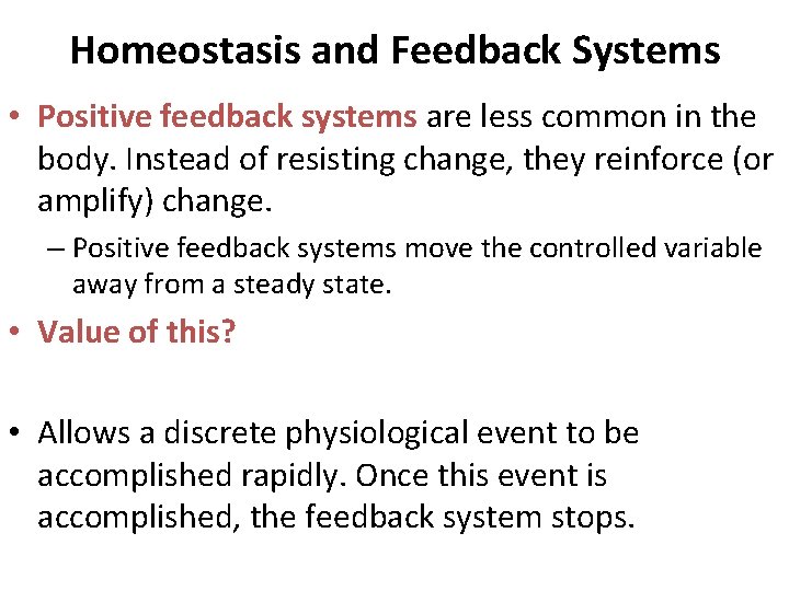 Homeostasis and Feedback Systems • Positive feedback systems are less common in the body. Homeostasis and Feedback Systems • Positive feedback systems are less common in the body.