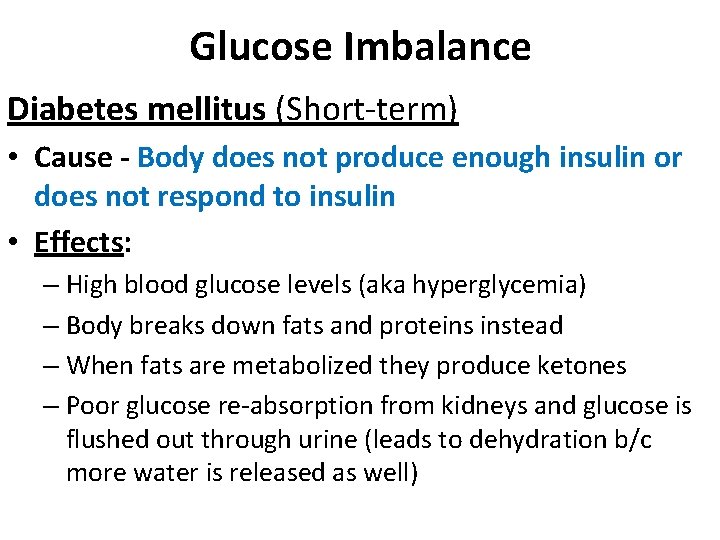Glucose Imbalance Diabetes mellitus (Short-term) • Cause - Body does not produce enough insulin Glucose Imbalance Diabetes mellitus (Short-term) • Cause - Body does not produce enough insulin