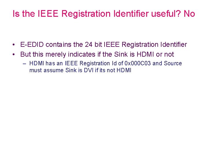 Is the IEEE Registration Identifier useful? No • E-EDID contains the 24 bit IEEE
