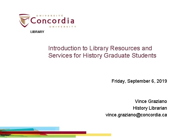 LIBRARY Introduction to Library Resources and Services for History Graduate Students Friday, September 6,