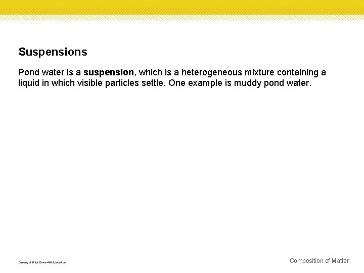 Suspensions Pond water is a suspension, which is a heterogeneous mixture containing a liquid