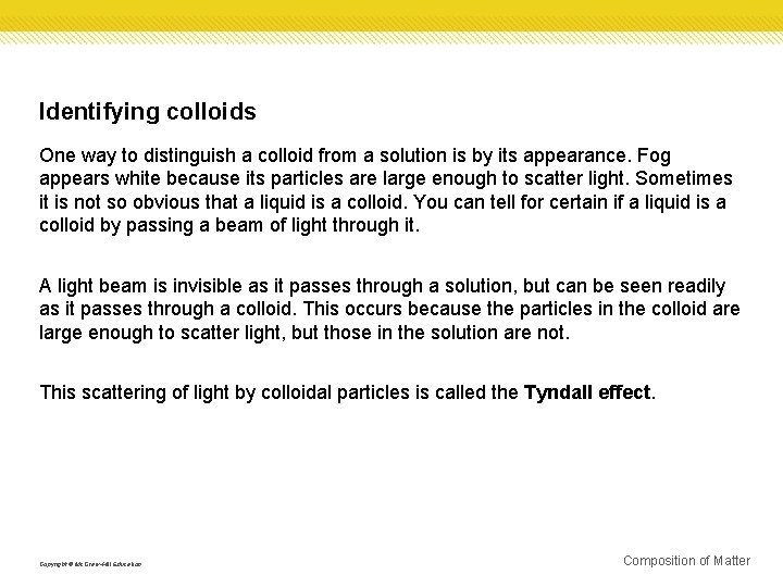 Identifying colloids One way to distinguish a colloid from a solution is by its