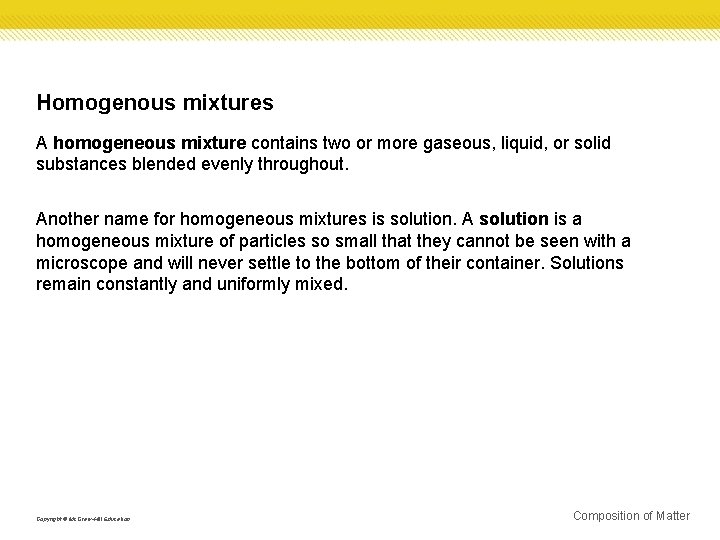 Homogenous mixtures A homogeneous mixture contains two or more gaseous, liquid, or solid substances