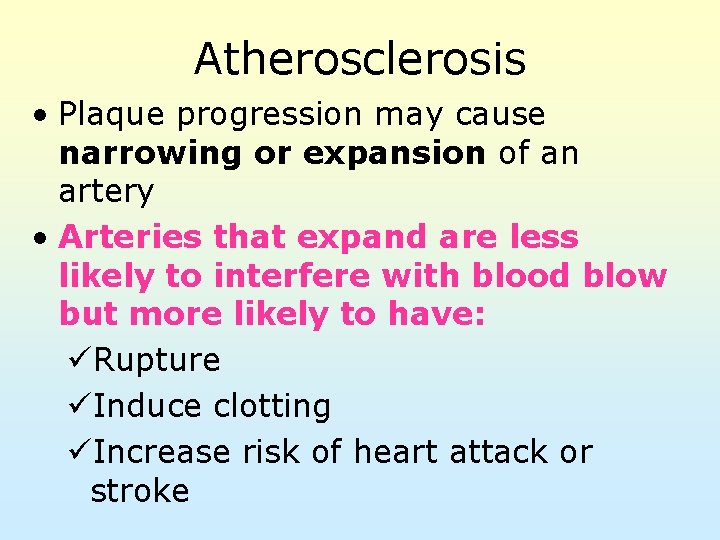 Atherosclerosis • Plaque progression may cause narrowing or expansion of an artery • Arteries