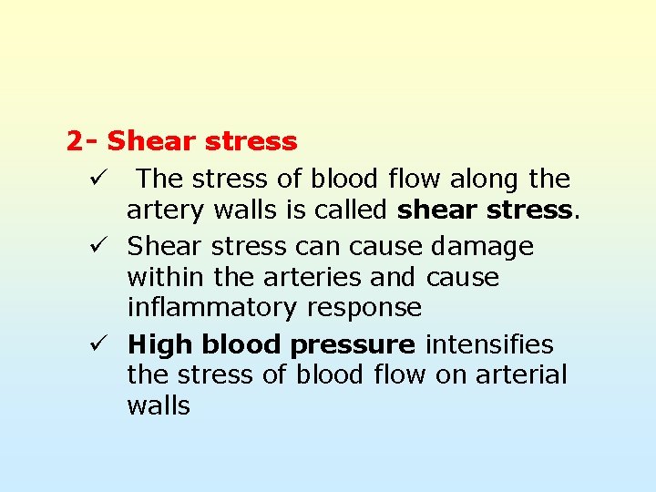 2 - Shear stress The stress of blood flow along the artery walls is