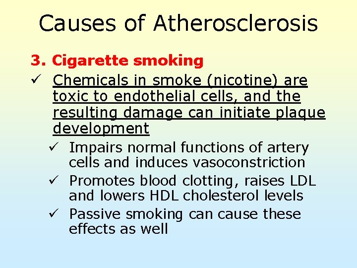 Causes of Atherosclerosis 3. Cigarette smoking ü Chemicals in smoke (nicotine) are toxic to