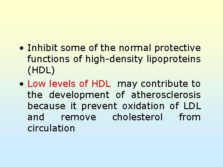  • Inhibit some of the normal protective functions of high-density lipoproteins (HDL) •