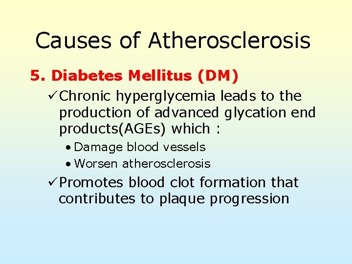 Causes of Atherosclerosis 5. Diabetes Mellitus (DM) üChronic hyperglycemia leads to the production of