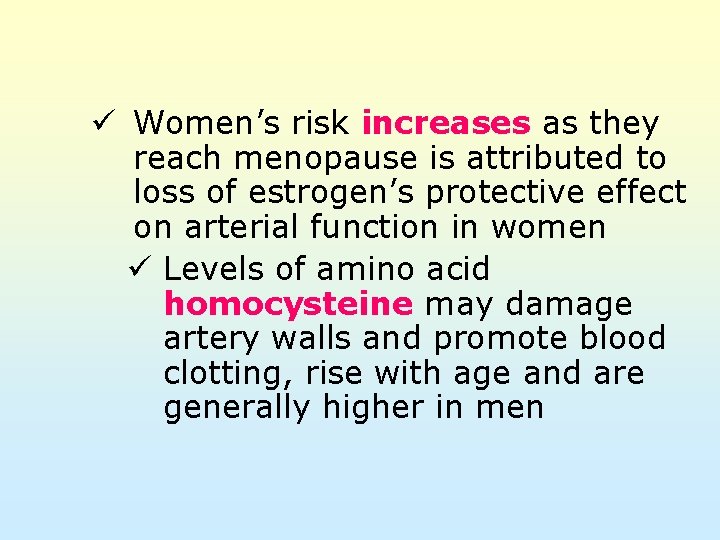 ü Women’s risk increases as they reach menopause is attributed to loss of estrogen’s