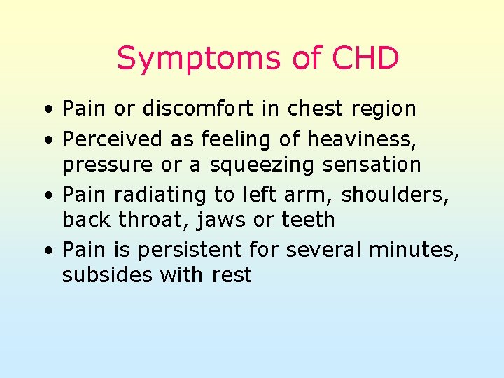 Symptoms of CHD • Pain or discomfort in chest region • Perceived as feeling