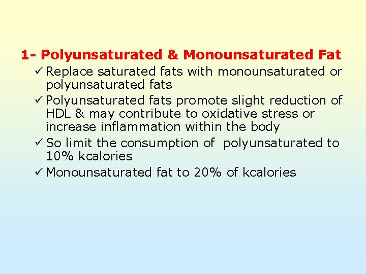 1 - Polyunsaturated & Monounsaturated Fat ü Replace saturated fats with monounsaturated or polyunsaturated