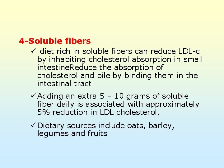 4 -Soluble fibers ü diet rich in soluble fibers can reduce LDL-c by inhabiting