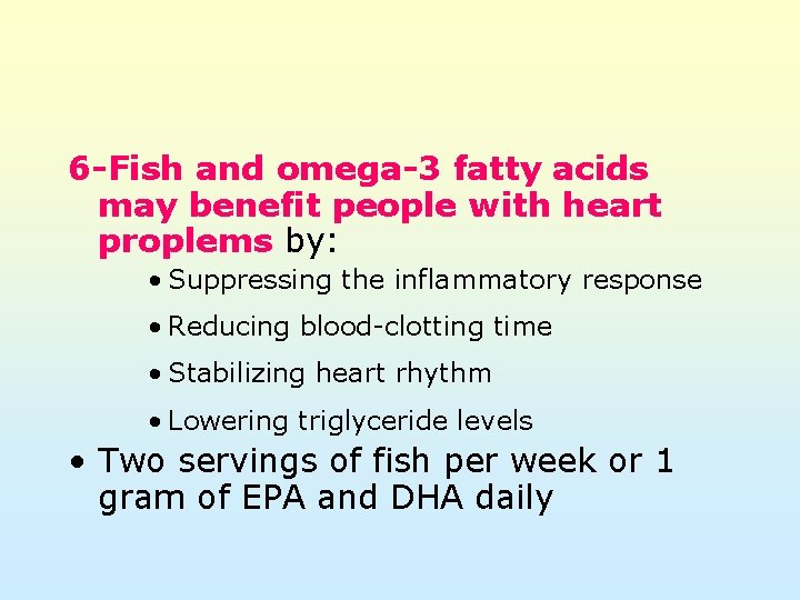 6 -Fish and omega-3 fatty acids may benefit people with heart proplems by: •