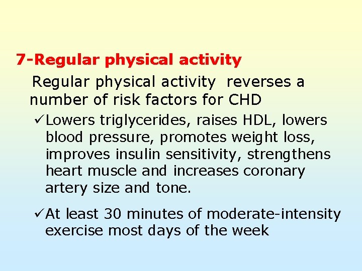 7 -Regular physical activity reverses a number of risk factors for CHD üLowers triglycerides,