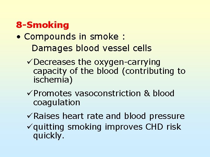 8 -Smoking • Compounds in smoke : Damages blood vessel cells üDecreases the oxygen-carrying