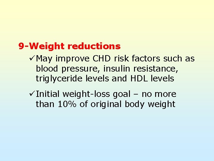 9 -Weight reductions üMay improve CHD risk factors such as blood pressure, insulin resistance,