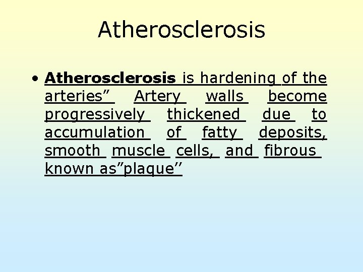 Atherosclerosis • Atherosclerosis is hardening of the arteries” Artery walls become progressively thickened due