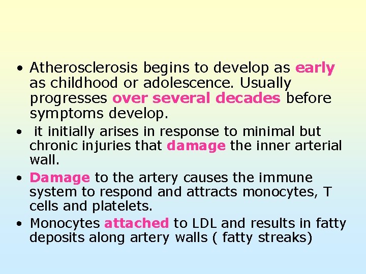 • Atherosclerosis begins to develop as early as childhood or adolescence. Usually progresses