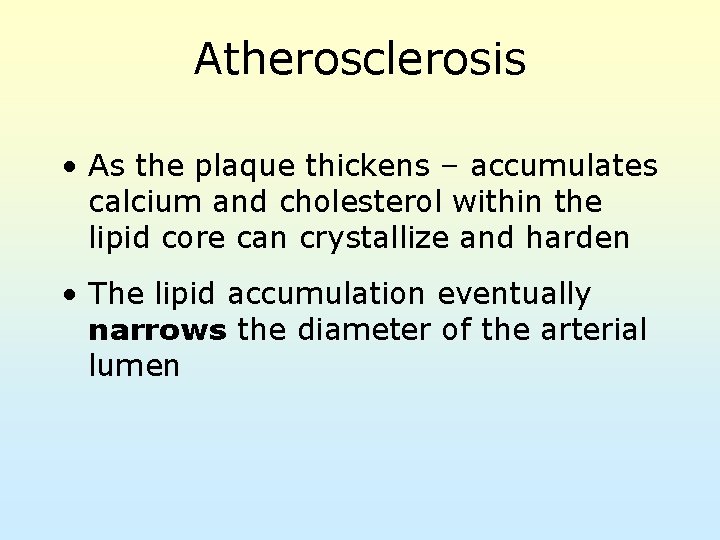 Atherosclerosis • As the plaque thickens – accumulates calcium and cholesterol within the lipid