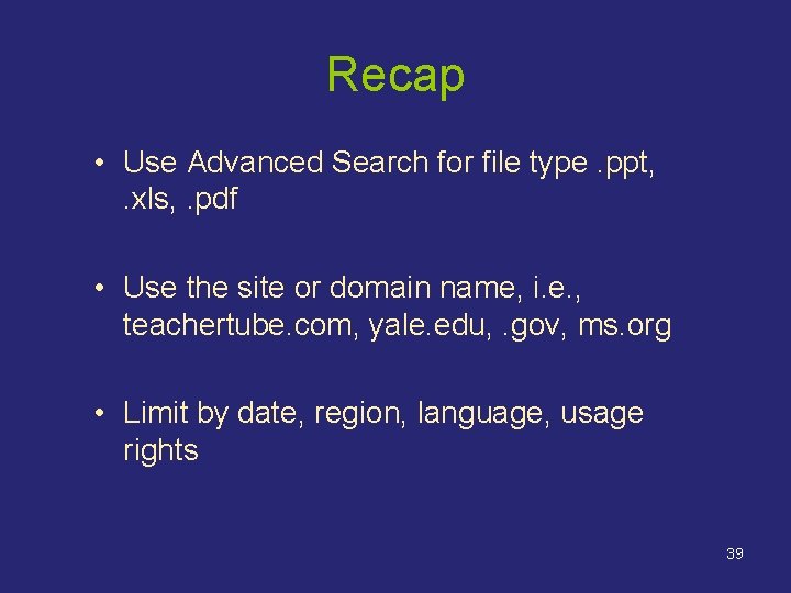 Recap • Use Advanced Search for file type. ppt, . xls, . pdf • Recap • Use Advanced Search for file type. ppt, . xls, . pdf •