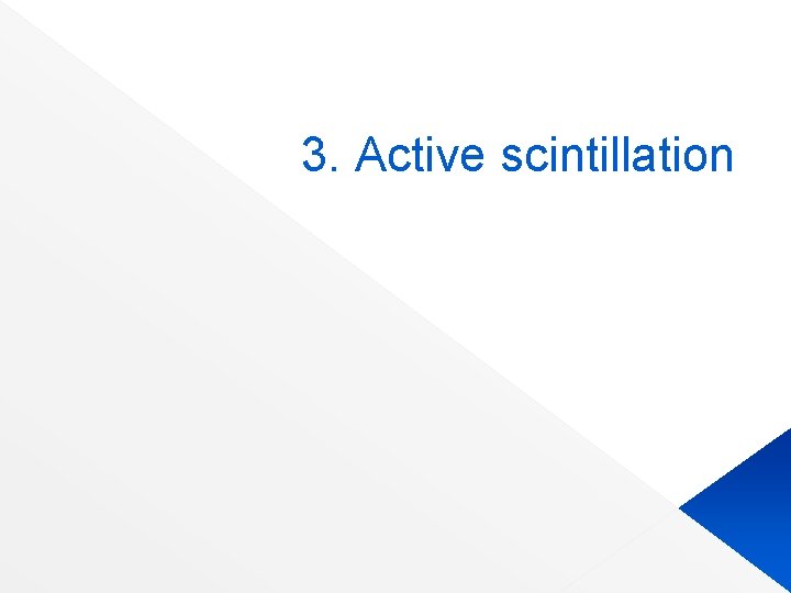 3. Active scintillation 