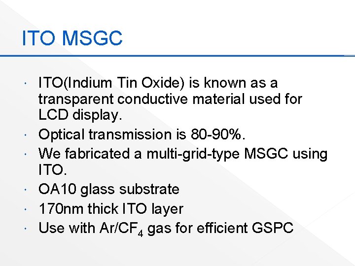 ITO MSGC ITO(Indium Tin Oxide) is known as a transparent conductive material used for