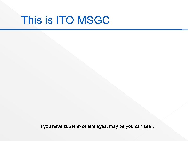 This is ITO MSGC If you have super excellent eyes, may be you can