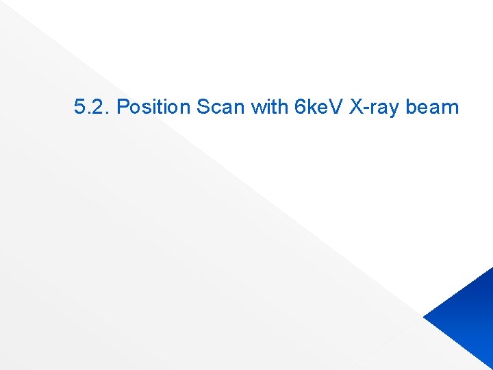 5. 2. Position Scan with 6 ke. V X-ray beam 