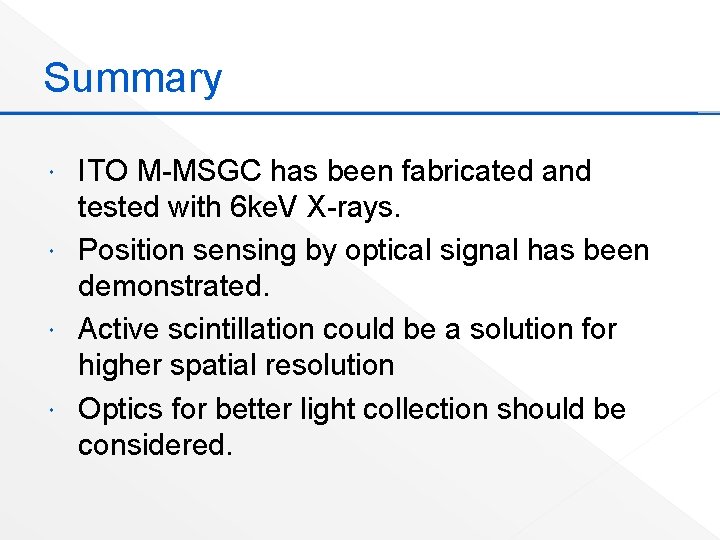 Summary ITO M-MSGC has been fabricated and tested with 6 ke. V X-rays. Position
