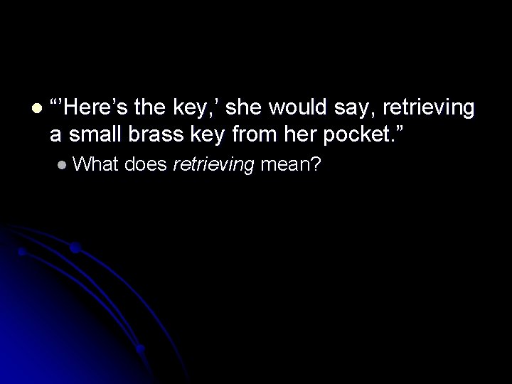 l “’Here’s the key, ’ she would say, retrieving a small brass key from