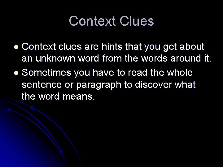 Context Clues Context clues are hints that you get about an unknown word from