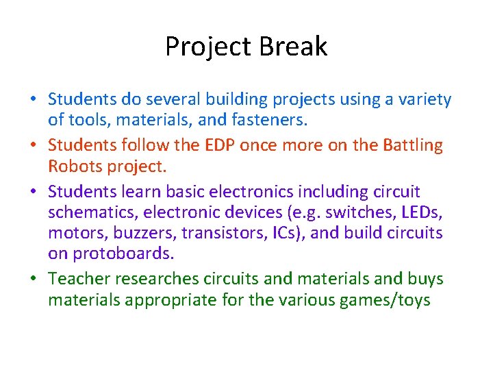 Project Break • Students do several building projects using a variety of tools, materials,
