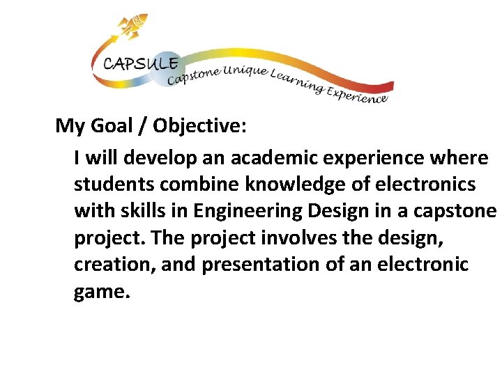 My Goal / Objective: I will develop an academic experience where students combine knowledge My Goal / Objective: I will develop an academic experience where students combine knowledge