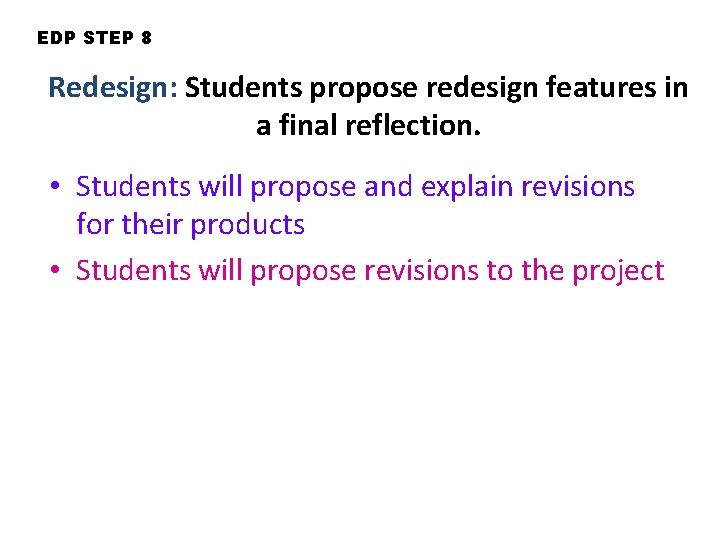 EDP STEP 8 Redesign: Students propose redesign features in a final reflection. • Students