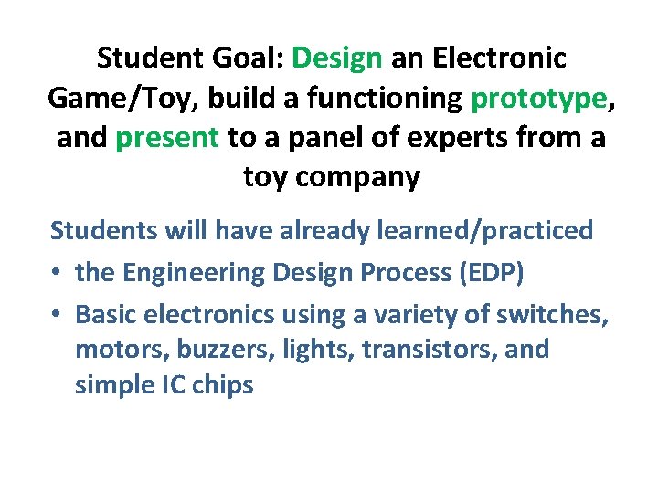 Student Goal: Design an Electronic Game/Toy, build a functioning prototype, and present to a