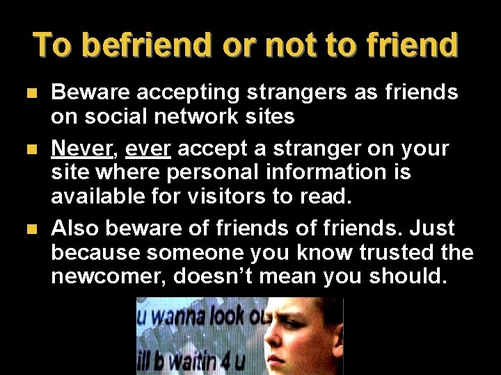 To befriend or not to friend n n n Beware accepting strangers as friends To befriend or not to friend n n n Beware accepting strangers as friends